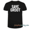 Save Groot tee shirt