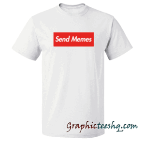 Send Memes tee shirt