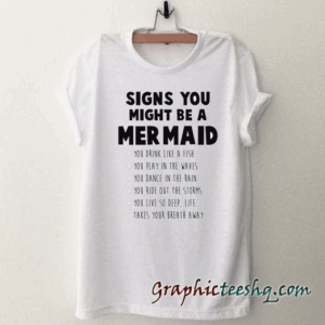 Signs You Might Be A Mermaid tee shirt