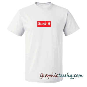 Suck it tee shirt