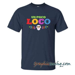 UN POCO LOCO tee shirt