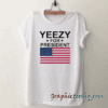 Yeezy For President Unisex tee shirt