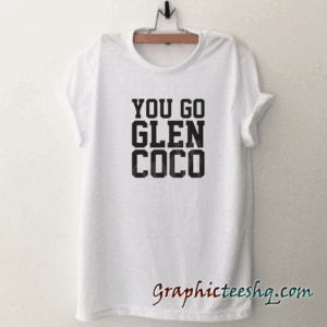 You Go Glen Coco tee shirt