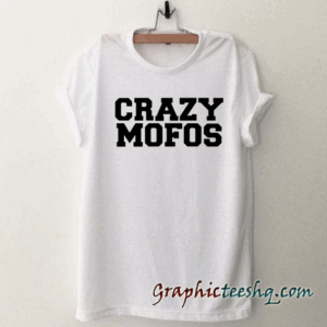Cool crazy mofos Unisex tee shirt