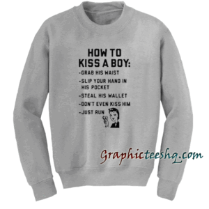how to kiss a boy Sweatshirt