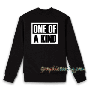 one of a kind Sweatshirt  Sweatshirt