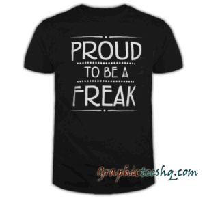 proud to be a freak tee shirt