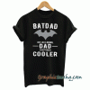 Batdad Just The Same As A Normal Dad tee shirt