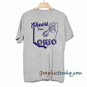 Cheers From Ohio Home tee shirt