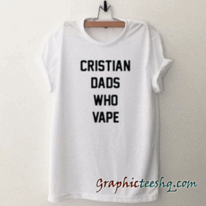 Christian dads who vape Funny tee shirt