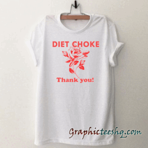 Diet choke thank you tee shirt