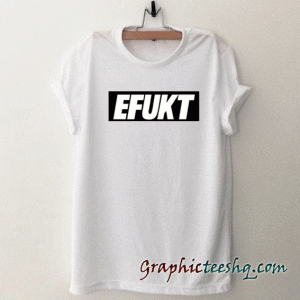 EFUKT tee shirt