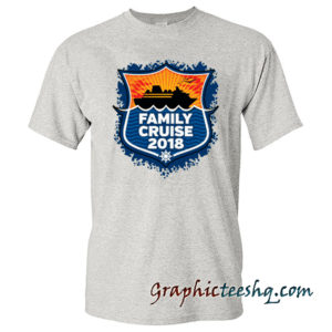 Family Cruise 2018 tee shirt