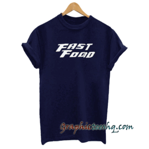 Fast And Food tee shirt