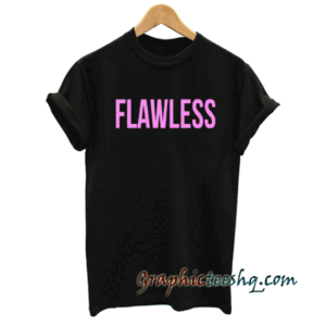 Flawless tee shirt