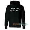 Friends How You Doin Hoodie
