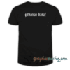 Got korean drama tee shirt