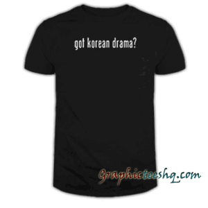 Got korean drama tee shirt