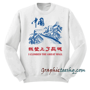 I Climbed The Great Wall Sweatshirt
