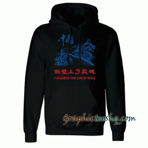 I Climbed The Great Wall Hoodie