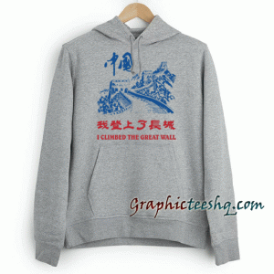 I Climbed The Great Wall Hoodie