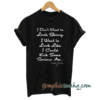 I Don't Want To Look Skinny tee shirt