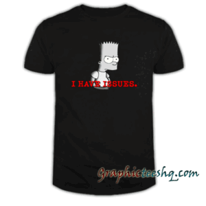 I have issues. Bart Simpson the Simpsons tee shirt