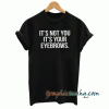 It's not you it's your eyebrows tee shirt
