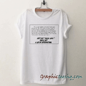 Just Say Fuck Off tee shirt