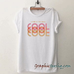 Kind Is The New Cool tee shirt