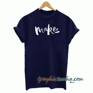 Maker Tee Shirt