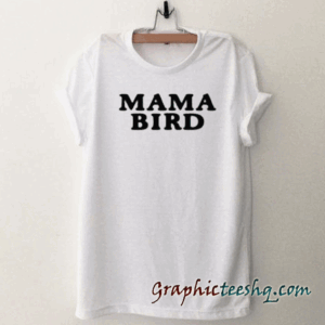 Mama Bird tee shirt