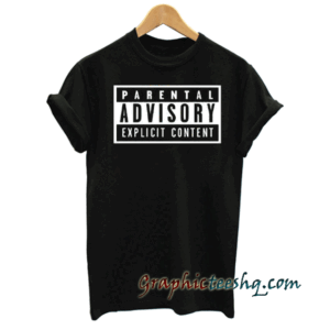 PARENTAL ADVISORY Explicit Conten tee shirt