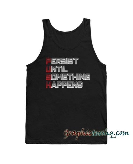 Persist Until Something Happens PUSH Tank top Persist Until Something Happens PUSH Tank top