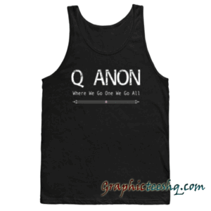 Q Anon Where We Go One We Go All Tank top