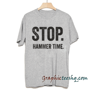 STOP HAMMER TIME. tee shirt