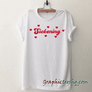 Sickening tee shirt