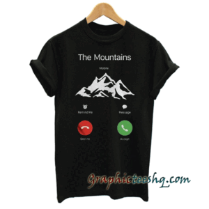 The Mountains are calling tee shirt