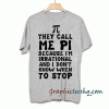 They Call me Pi tee shirt