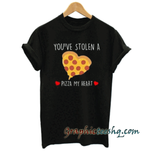 You Stole A Pizza My Heart tee shirt