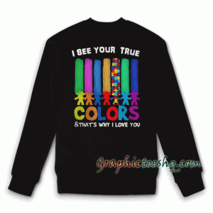 Autism I See Your True Colors Sweatshirt