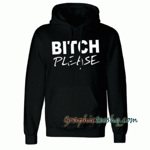 BITCH PLEASE Hoodie