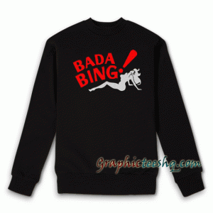 Bada Bing Sweatshirt