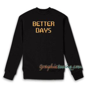 Better Days Sweatshirt