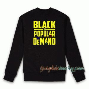 Black By Popular Demand Sweatshirt