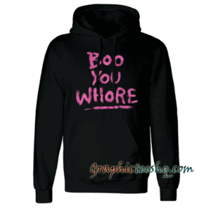 Boo You Whore Quote Hoodie