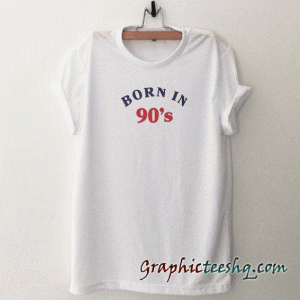 Born in 90s tee shirt