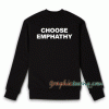 Choose Emphathy Sweatshirt