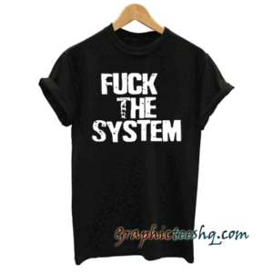 Fuck the system tee shirt