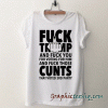 Fuck trump and Fuck You for voting for him tee shirt